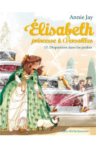 Elisabeth, princesse a versailles - elisabeth t15 disparition dans les jardins