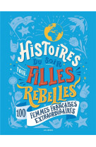Histoires du soir pour filles rebelles - 100 femmes francaises extraordinaires