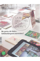 La revue des livres pour enfants - de pres, de loin : bibliotheques ouvertes !