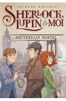 Sherlock, lupin & moi t13 le souterrain mortel