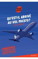 Mysteres inexpliques - t01 - mysteres inexpliques - qu'est-il arrive au vol mh370 ?