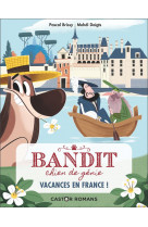 Bandit, chien de genie - t05 - vacances en france !