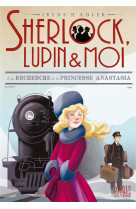 Sherlock, lupin & moi - t14 a la recherche de la princesse anastasia