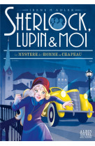 Sherlock, lupin & moi t15 le mystere de l'homme au chapeau