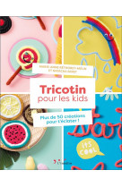 Tricotin pour les kids - plus de 50 creations pour t'eclater