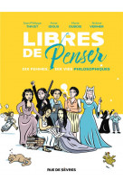 Libres de penser - dix femmes, dix vies philosophiques