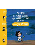Gaston, le petit garcon qui n-arretait pas de poser des questions