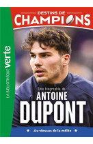Destins de champions - t05 - destins de champions 05 - une biographie d-antoine dupont