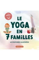 Le yoga en 7 familles - 42 postures illustrees