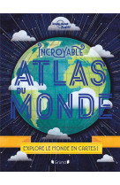 Incroyable atlas du monde - nouvelle edition