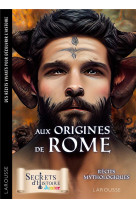 Secrets d'histoire junior - aux origines de rome - recits mythologiques