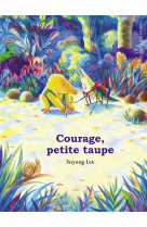 Courage, petite taupe