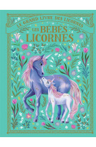 Le grand livre des licornes - les bebes licornes