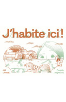 J'habite ici ! - habitats extraordinaires d'animaux et d'hum