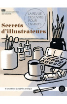 La revue des livres pour enfants - secrets d-illustrateurs