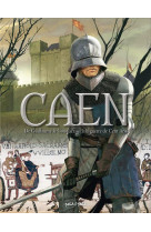 Caen t.1 : de guillaume le conquerant a la guerre de cent ans