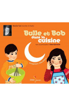 Bulle et bob dans la cuisine