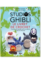 Studios ghibli - le livre de crochet - 10 modeles a creer inspires des plus beaux films de miyazaki
