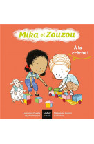 Mika et zouzou 0-3 ans - t05 - mika et zouzou - a la creche ! 0/3 ans