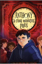 Les plieurs de temps t.2 : anthony a cinq minutes pres