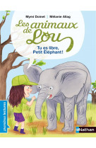 Les animaux de lou: tu es libre, petit éléphant !