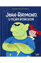 Jean-raymond, l'ogre ronchon