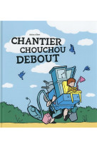 Chantier chouchou debout