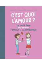 C'est quoi l'amour ? le petit livre pour parler de l'amour et des amoureux