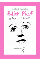 Edith piaf, un hymne a l'amour