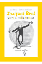Jacques brel, vivre a mille temps