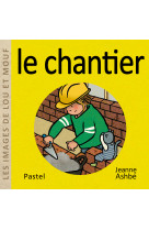 Les images de lou et mouf - le chantier