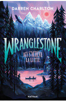 Wranglestone, ici s'acheve la lutte