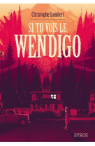 Si tu vois le wendigo