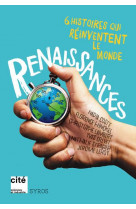 Renaissances - 6 histoires qui reinventent le monde