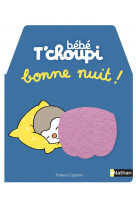 Bebe t'choupi - bonne nuit !