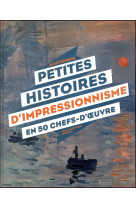 Petites histoires d'impressionnisme en 50 chefs-d' uvre