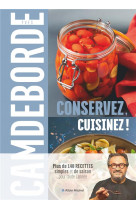 Conservez, cuisinez ! plus de 140 recettes simples et de saison pour toute l'annee