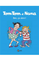 Tom-tom et nana, tome 33 - ben ca, alors !