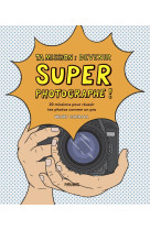 Ta mission : super photographe!- 20 missions pour reussir te