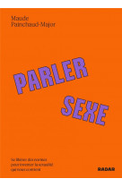 Parler sexe - se liberer des normes pour inventer la sexuali