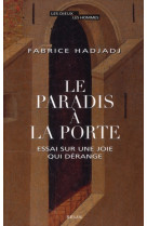 Le paradis a la porte  -  essai sur une joie qui derange