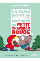 Le jour d'apres - la suite incroyable (mais vraie !) des aventures du petit chaperon rouge