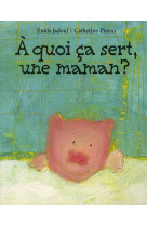 A quoi ca sert, une maman ?