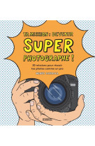 Ta mission : devenir super photographe ! - 20 missions pour