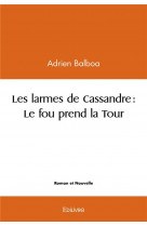 Les larmes de cassandre : le fou prend la tour