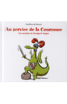 Au service de la couronne - une aventure de georges le dragon