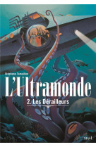 L'ultramonde - t02 - les derailleurs - l'ultramonde, tome 2