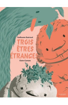 Trois êtres étranges