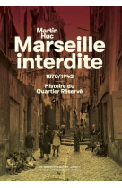 Marseille interdite : 1878/1943 : histoire du quartier reserve