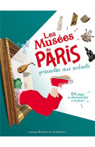 Les musées de paris présentés aux enfants - 84 pages de découvertes et de jeux !